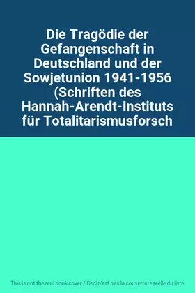 Couverture du produit · Die Tragödie der Gefangenschaft in Deutschland und der Sowjetunion 1941-1956 (Schriften des Hannah-Arendt-Instituts für Totalit
