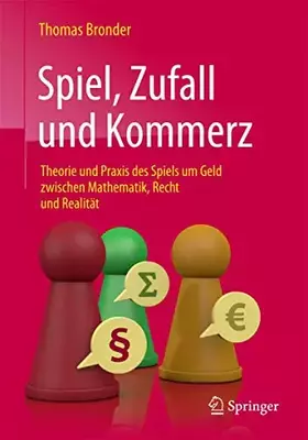 Couverture du produit · Spiel, Zufall und Kommerz: Theorie und Praxis des Spiels um Geld zwischen Mathematik, Recht und Realität