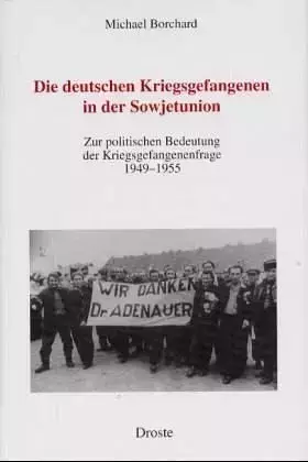 Couverture du produit · Die deutschen Kriegsgefangenen in der Sowjetunion: Zur politischen Bedeutung der Kriegsgefangenenfrage (Forschungen und Quellen