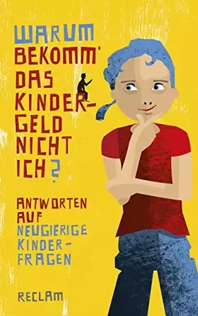 Couverture du produit · Warum bekomm’ das Kindergeld nicht ich?: Antworten auf neugierige Kinderfragen (Reclam Taschenbuch)