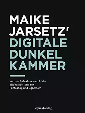 Couverture du produit · Maike Jarsetz' digitale Dunkelkammer: Von der Aufnahme zum Bild – Bildbearbeitung mit Photoshop und Lightroom