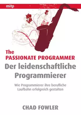 Couverture du produit · The Passionate Programmer - Der leidenschaftliche Programmierer: Wie Programmierer ihre berufliche Laufbahn erfolgreich gestalt