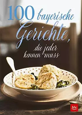 Couverture du produit · 100 bayerische Gerichte,: die jeder kennen muss (BLV Kochen)
