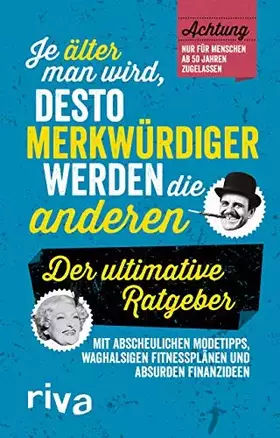 Couverture du produit · Je älter man wird, desto merkwürdiger werden die anderen: Der ultimative Ratgeber