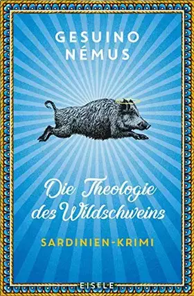 Couverture du produit · Die Theologie des Wildschweins: Sardinien-Krimi | Ein origineller Regional-Krimi mit Lokalkolorit – »Ein wahres Lesevergnügen.«