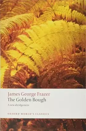 Couverture du produit · The Golden Bough: A Study in Magic and Religion: A New Abridgement from the Second and Third Editions (Oxford World's Classics)
