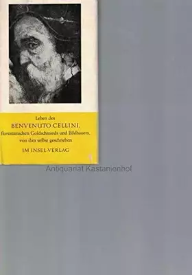 Couverture du produit · Leben des Benvenuto Cellini florentinischen Goldschmieds und Bildhauer von ihm selbst geschrieben, übersetzt und mit einem Anha