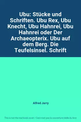 Couverture du produit · Ubu: Stücke und Schriften. Ubu Rex, Ubu Knecht, Ubu Hahnrei, Ubu Hahnrei oder Der Archaeopterix. Ubu auf dem Berg. Die Teufelsi