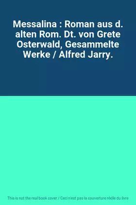 Couverture du produit · Messalina : Roman aus d. alten Rom. Dt. von Grete Osterwald, Gesammelte Werke / Alfred Jarry.
