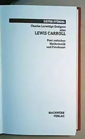 Couverture du produit · Charles Lutwidge Dodgson alias Lewis Carroll. Poet zwischen Mathematik und Fotokunst