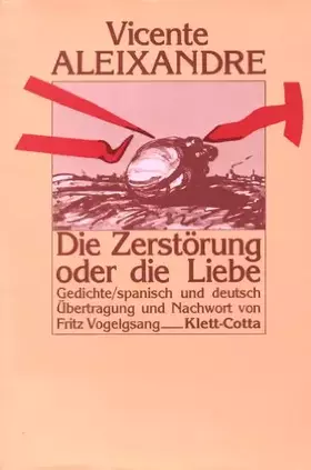 Couverture du produit · Die Zerstörung oder die Liebe: Gedichte. Spanisch und deutsch: Gedichte. Span.-Dtsch. Nachw. v. Fritz Vogelgsang