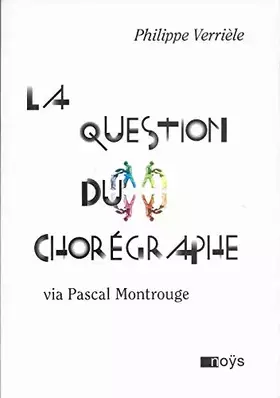 Couverture du produit · La question du chorégraphe via Pascal Montrouge