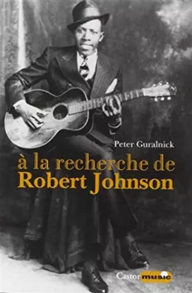 Couverture du produit · A la recherche de Robert Johnson - Vie et légende du roi des chanteurs de blues du Delta