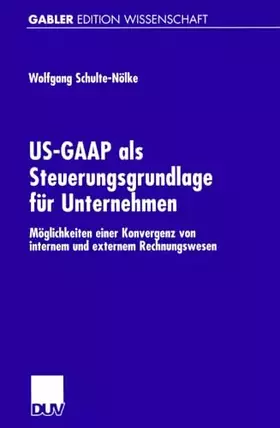 Couverture du produit · US-GAAP als Steuerungsgrundlage für Unternehmen: Möglichkeiten einer Konvergenz von internem und externem Rechnungswesen (Gable