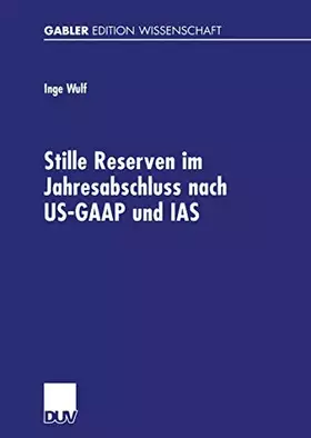 Couverture du produit · Stille Reserven im Jahresabschluss nach US-GAAP und IAS. Möglichkeiten ihrer Berücksichtigung im Rahmen der Unternehmensanalyse