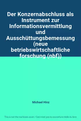 Couverture du produit · Der Konzernabschluss als Instrument zur Informationsvermittlung und Ausschüttungsbemessung (neue betriebswirtschaftliche forsch
