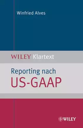 Couverture du produit · Reporting nach US-GAAP: Ein Überblick: Ein Uberblick (WILEY Klartext)