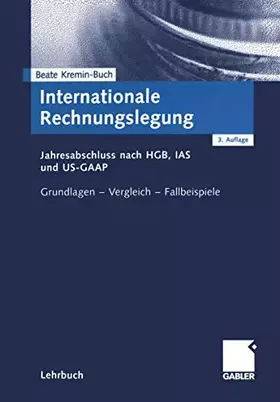 Couverture du produit · Internationale Rechnungslegung. Jahresabschluss nach HGB, IAS und US-GAAP. Grundlagen - Vergleich - Fallbeispiele