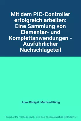 Couverture du produit · Mit dem PIC-Controller erfolgreich arbeiten: Eine Sammlung von Elementar- und Komplettanwendungen - Ausführlicher Nachschlagete