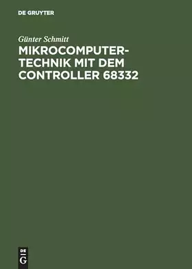 Couverture du produit · Mikrocomputertechnik mit dem Controller 68332: Schaltungstechnik – Maschinenorientierte Programmierung – Anwendungen