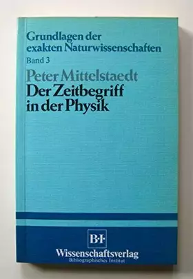 Couverture du produit · Der Zeitbegriff in der Physik (Grundlagen der exakten Naturwissenschaften)
