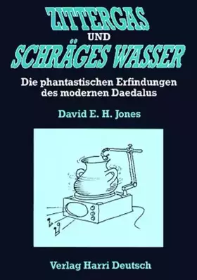 Couverture du produit · Zittergas und schräges Wasser: Die phantastischen Erfindungen des modernen Daedalus: Die phantast. Erfindungen d. modernen Daed