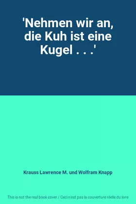 Couverture du produit · 'Nehmen wir an, die Kuh ist eine Kugel . . .'