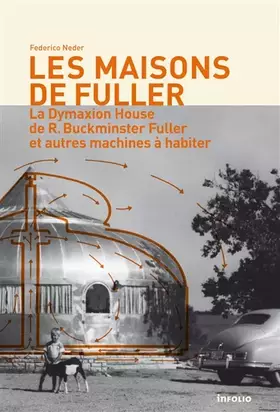 Couverture du produit · Les Maisons de Fuller - La Dymaxion House de R. Buckminster Fuller et autres machines à habiter