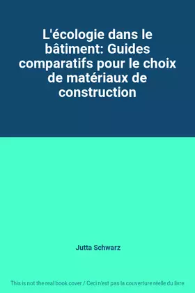 Couverture du produit · L'écologie dans le bâtiment: Guides comparatifs pour le choix de matériaux de construction