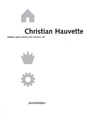 Couverture du produit · Christian Hauvette : habitations, palais, machines, vérité, métaphore, récit