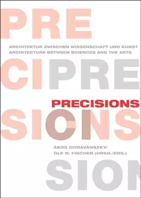 Couverture du produit · Precisions: Architektur zwischen Wissenschaft und Kunst / Architecture between Sciences and the Arts