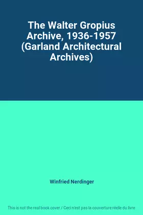 Couverture du produit · The Walter Gropius Archive, 1936-1957 (Garland Architectural Archives)