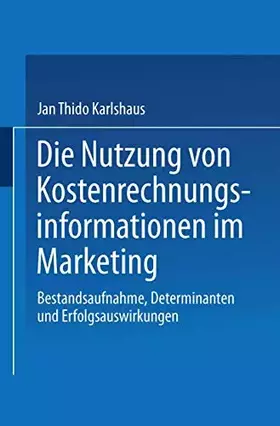 Couverture du produit · Die Nutzung von Kostenrechnungsinformationen im Marketing: Bestandsaufnahme, Determinanten und Erfolgsauswirkungen