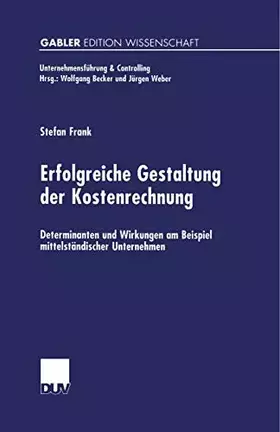 Couverture du produit · Erfolgreiche Gestaltung der Kostenrechnung: Determinanten und Wirkungen am Beispiel mittelständischer Unternehmen (Unternehmens