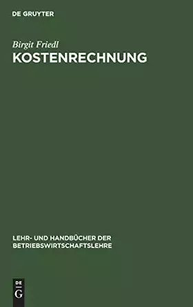 Couverture du produit · Kostenrechnung: Grundlagen, Teilrechnungen und Systeme der Kostenrechnung (Lehr- und Handbücher der Betriebswirtschaftslehre)
