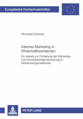 Couverture du produit · Internes Marketing in Wirtschaftsverbänden: Ein Ansatz zur Förderung der Marketing- und Dienstleistungsorientierung in Verbands