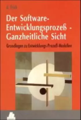 Couverture du produit · Der Software-Entwicklungsprozeß - Ganzheitliche Sicht: Grundlagen zu Entwicklungs-Prozeß-Modellen