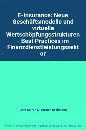 Couverture du produit · E-Insurance: Neue Geschäftsmodelle und virtuelle Wertschöpfungsstrukturen - Best Practices im Finanzdienstleistungssektor