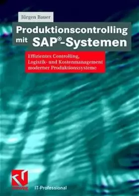 Couverture du produit · Produktionscontrolling mit SAP®-Systemen. Effizientes Controlling, Logistik- und Kostenmanagement moderner Produktionssysteme (