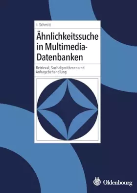 Couverture du produit · Ähnlichkeitssuche in Multimedia-Datenbanken: Retrieval, Suchalgorithmen und Anfragebehandlung: Retrieval, Suchalgorithmen und A
