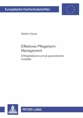 Couverture du produit · Effektives Pflegeheim-Management: Erfolgsfaktoren privat-gewerblicher Anbieter (Europäische Hochschulschriften / European Unive