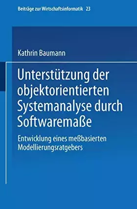 Couverture du produit · Unterstützung der objektorientierten Systemanalyse durch Softwaremaße. Entwicklung eines meßbasierten Modellierungsratgebers (B