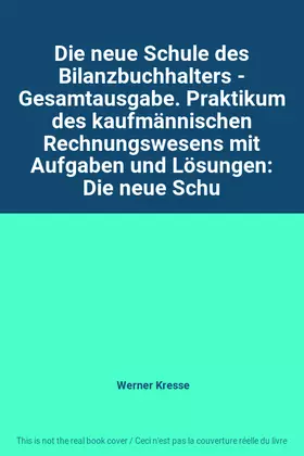Couverture du produit · Die neue Schule des Bilanzbuchhalters - Gesamtausgabe. Praktikum des kaufmännischen Rechnungswesens mit Aufgaben und Lösungen: 