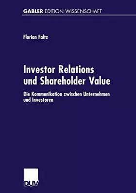 Couverture du produit · Investor Relations und Shareholder Value: Die Kommunikation zwischen Unternehmen und Investoren (Gabler Edition Wissenschaft)