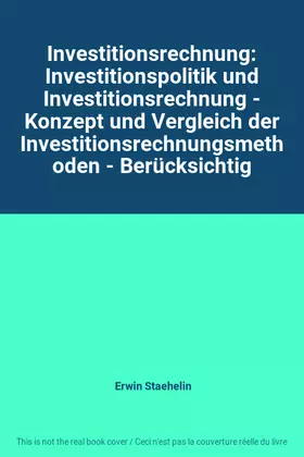 Couverture du produit · Investitionsrechnung: Investitionspolitik und Investitionsrechnung - Konzept und Vergleich der Investitionsrechnungsmethoden - 