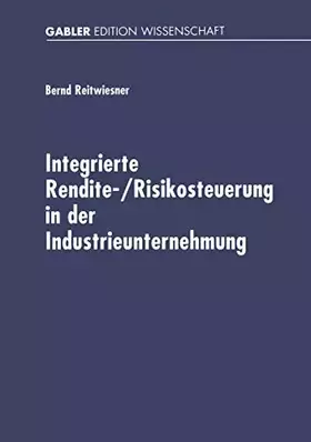 Couverture du produit · Integrierte Rendite-/Risikosteuerung in der Industrieunternehmung. Betriebswirtschaftliche Konzeption und Umsetzung auf der Bas