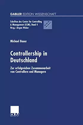 Couverture du produit · Controllership in Deutschland: Zur erfolgreichen Zusammenarbeit von Controllern und Managern (Schriften des Center for Controll