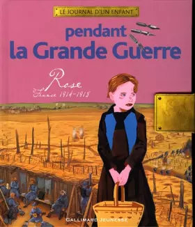 Couverture du produit · Pendant la Grande Guerre: Rose, France, 1914-1918