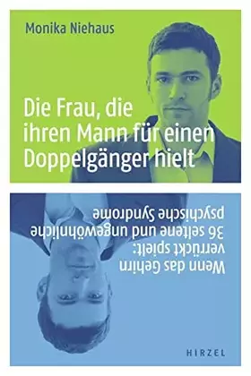Couverture du produit · Die Frau, die ihren Mann für einen Doppelgänger hielt: Wenn das Gehirn verrückt spielt: 36 seltene und ungewöhnliche psychische