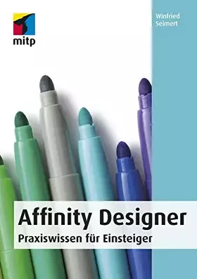 Couverture du produit · Affinity Designer: Praxiswissen für Einsteiger. Von der Installation bis zur Arbeit mit Grafiken, Objekten, Texten und Pfaden. 